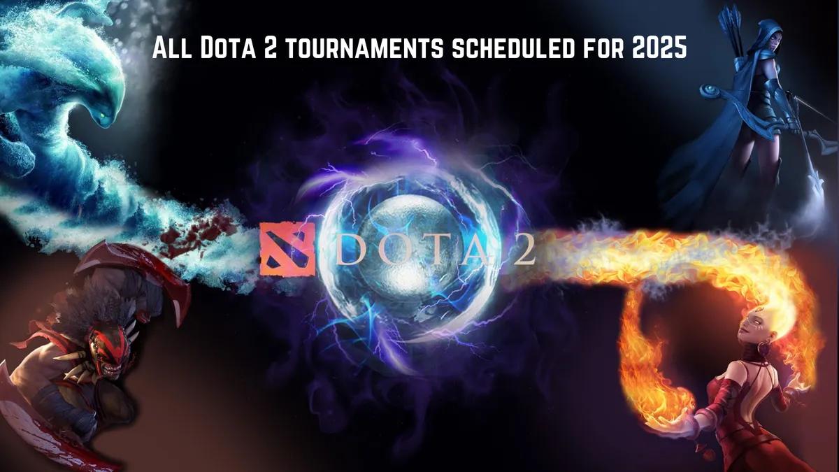 2025 için planlanan tüm Dota 2 turnuvaları