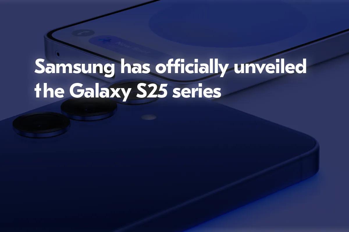 Samsung, Yapay Zeka Destekli Özellikler ve Performans Yükseltmeleri ile Galaxy S25 Serisini Tanıttı