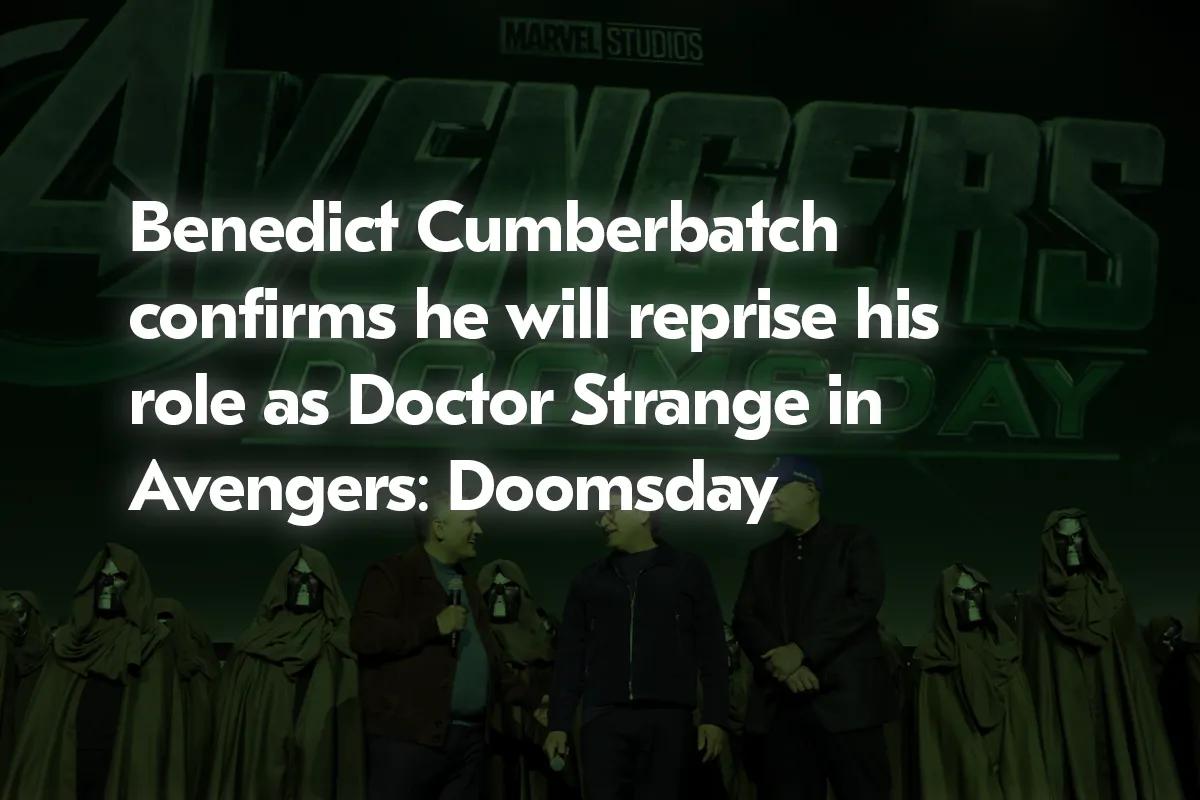 Benedict Cumberbatch Avengers'ta Doctor Strange Olarak Döneceğini Doğruladı: Kıyamet Günü