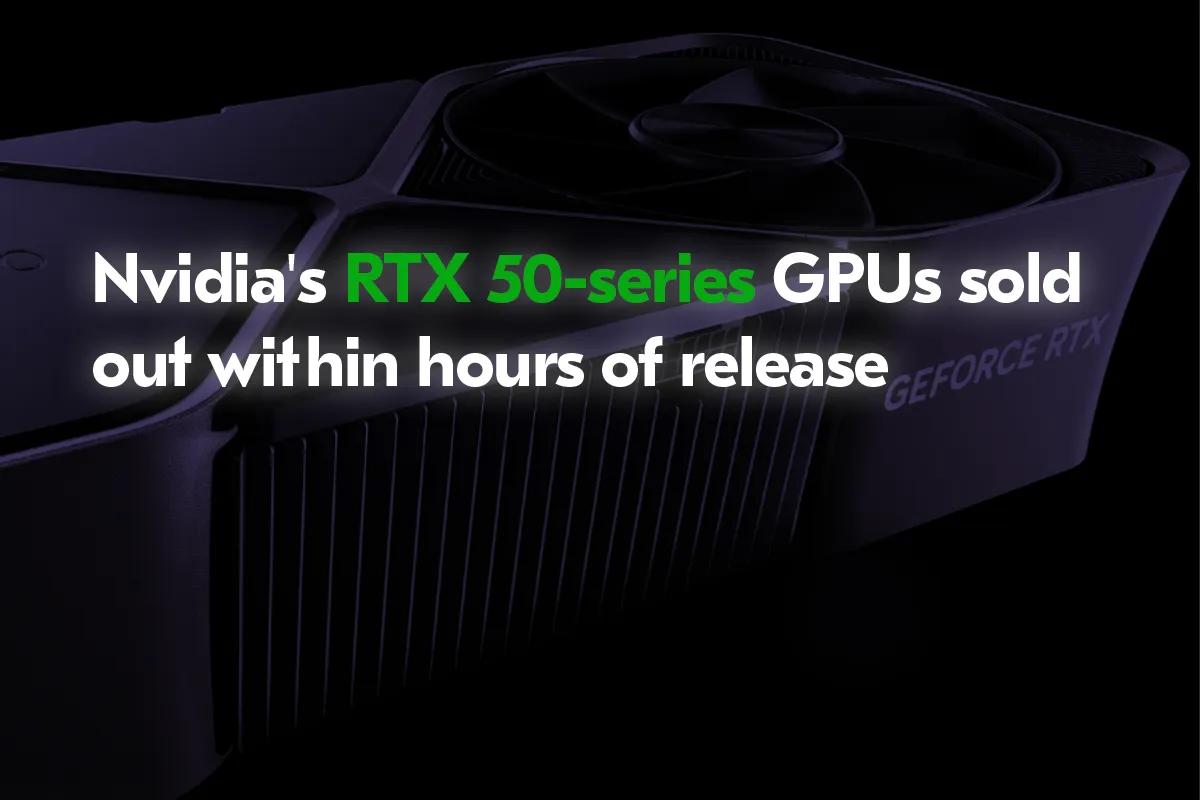 Nvidia GeForce RTX 50 Serisi Kartlar Saatler İçinde Tükendi