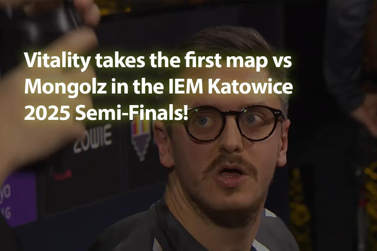 Vitality IEM Katowice 2025 Yarı Finallerinde Mongolz'a Karşı İlk Haritayı Kazandı