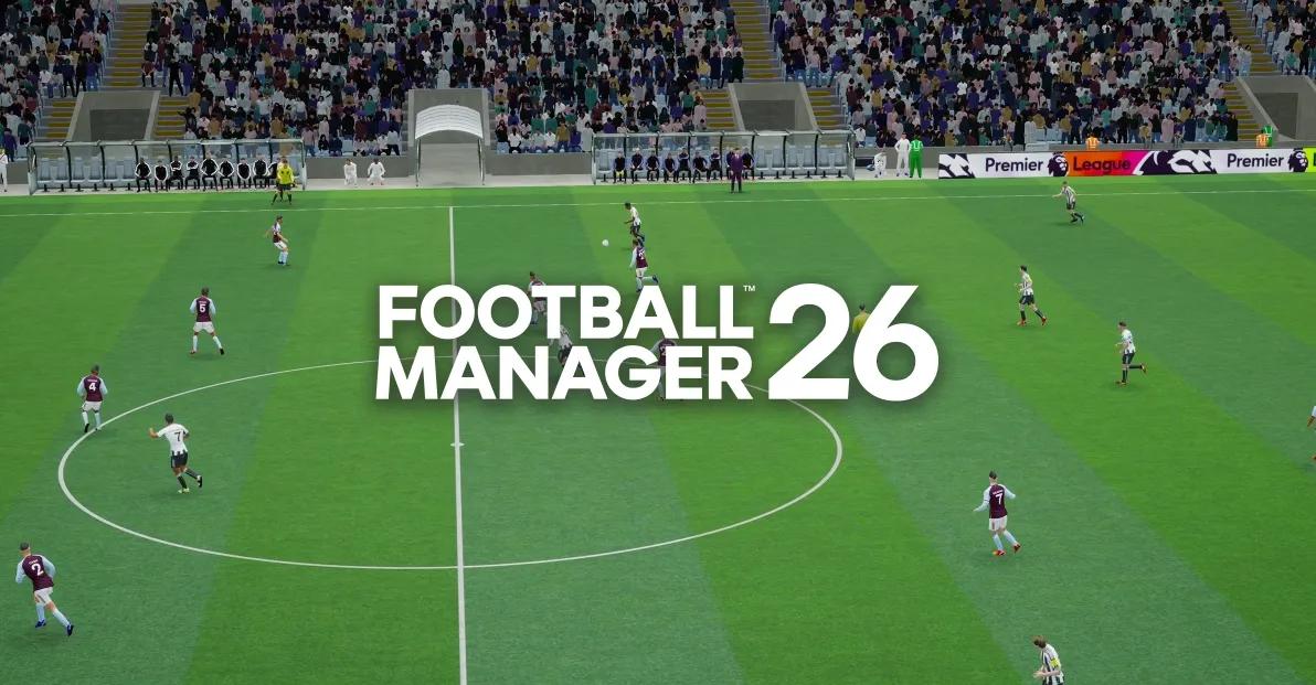 Football Manager 26 - Çıkış Tarihi, Platformlar, Özellikler ve Fragmanlar