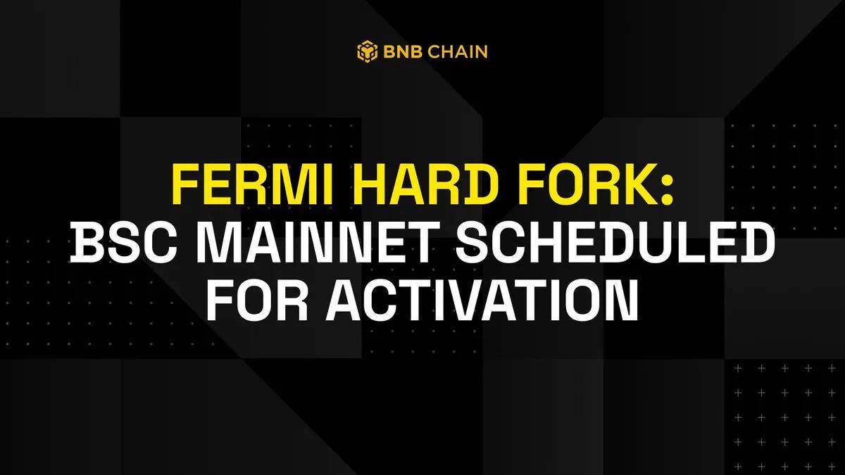 BNB Chain, BSC Mainnet'te Fermi Hard Fork'unun Aktifleştirildiğini Duyurdu