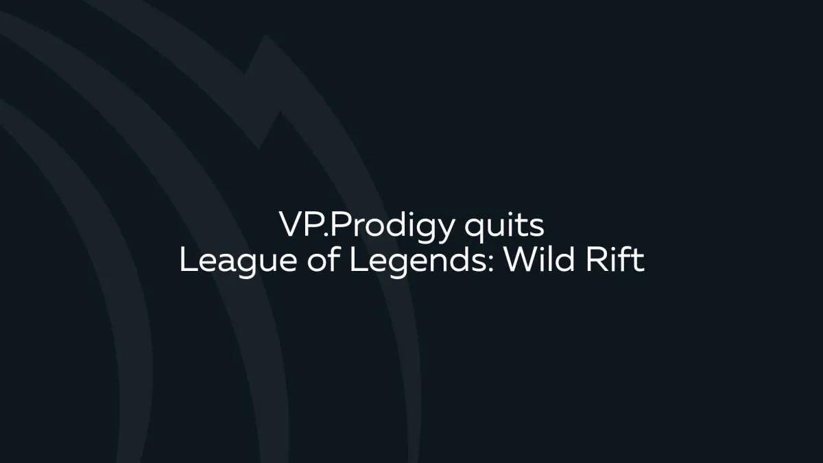 VP.Prodigy, Wild Rift bırakır